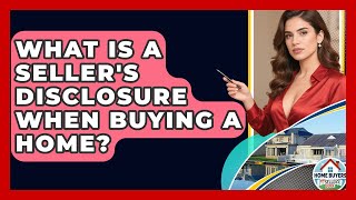 What Is A Seller's Disclosure When Buying A Home? - Home Buyers and Sellers Guide