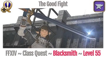FFXIV Blacksmith Class Quest Level 55 ~ Heavensward ~ The Good Fight
