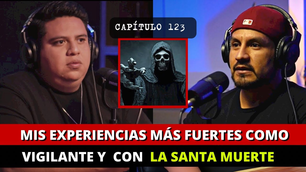 123 | Mis experiencias más fuertes como VIGILANTE Y LA SANTA MU3RT3 | @EntrelasVocesdeloDesconocido