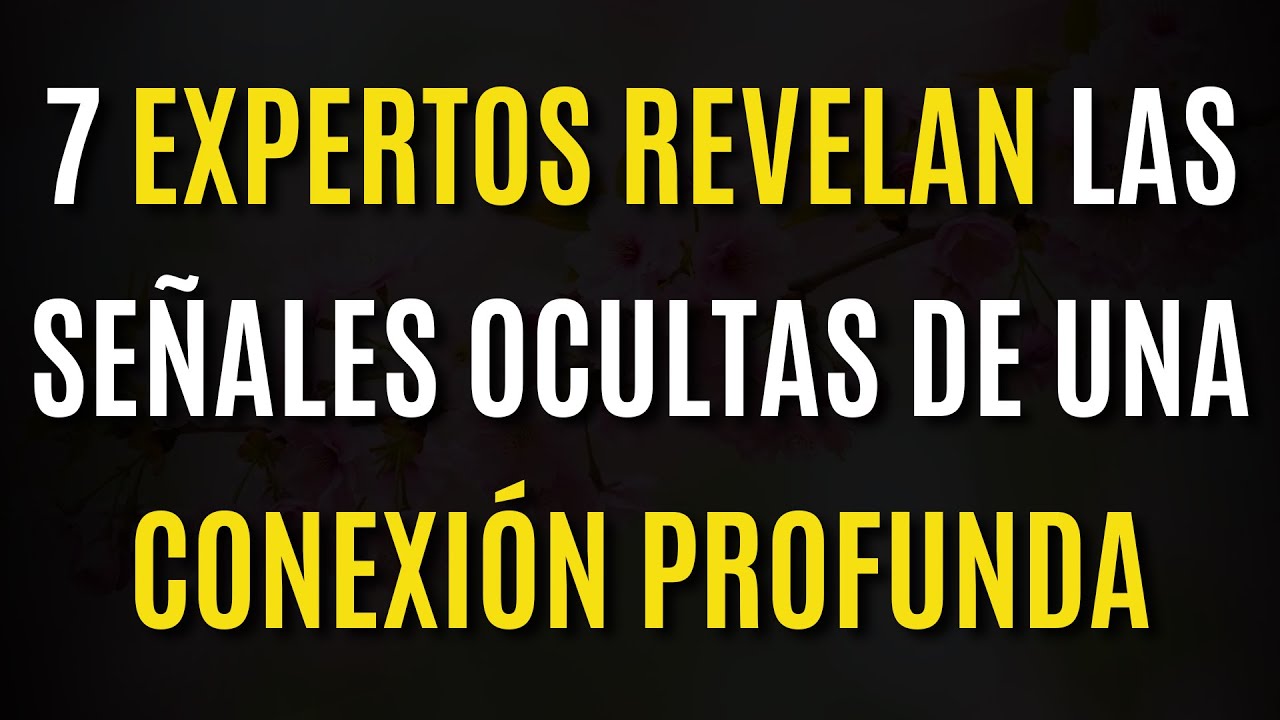 7 EXPERTOS Revelan las Señales Ocultas de una Conexión Profunda