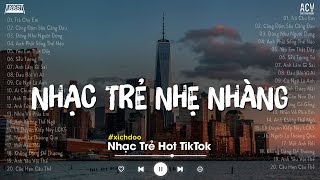 Nhạc Trẻ Nhẹ Nhàng - Top Nhạc Trẻ Hay Nhất Tháng 3 Nghe Là Nghiện - Nhạc Trẻ Hot TikTok Hiện Nay