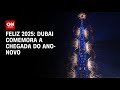 Feliz 2025 Dubai Comemora A Chegada Do Ano Novo CNN 360º Feliz 2025 Dubai Comemora A Chegada Do Ano Novo CNN 360º