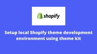 How to setup local environment to build Shopify themes