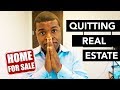 Quitting Real Estate  (Quitting My Job As A Real Estate Agent) REAL TALK