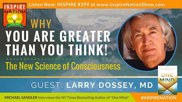 DR LARRY DOSSEY: Why Youre Greater Than You Think!...