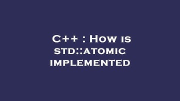 C++ : How is std::atomic implemented