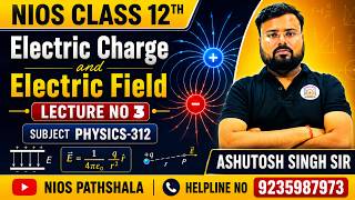 NIOS Class 12 Physics  | Electric Charge and Electric Field Lecture-03 | Ashutosh Sir