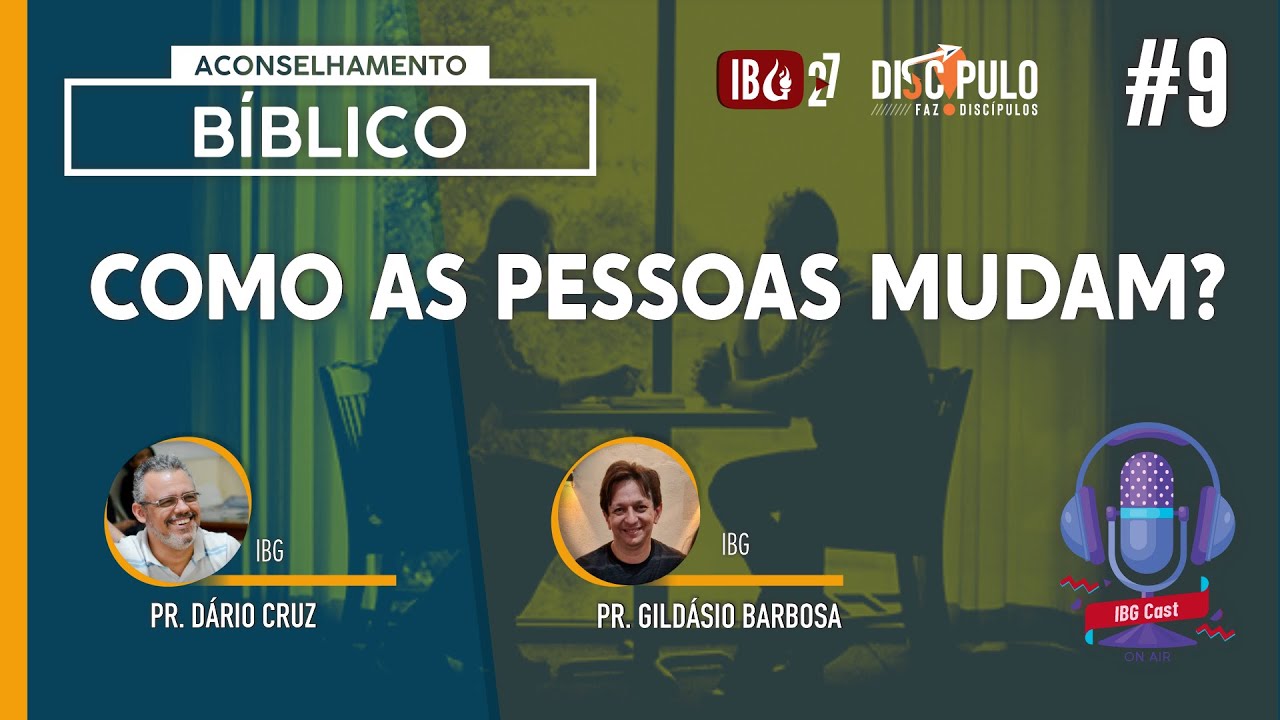 IBGCast | #9 Aconselhamento Bíblico / Como as pessoas mudam? // 13.11.2021