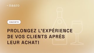 Naaro Pour Les Cavistes - Prolongez Lexpérience De Vos Clients Après Leur Achat
