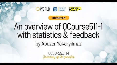 An overview of QCourse511-1 with statistics and feedback by Abuzer Yakaryilmaz