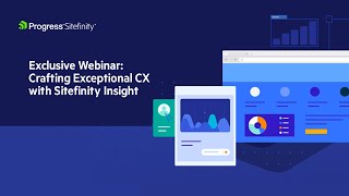Crafting Exceptional CX with Sitefinity Insight | Webinar