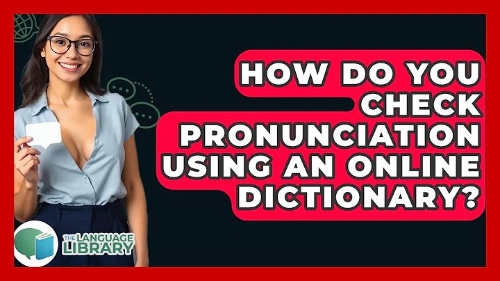 How Do You Check Pronunciation Using An Online Dictionary? - The Language Library
