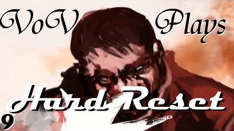 VoV Plays Hard Reset! - Part 9: The Destruction Of Knowledge
