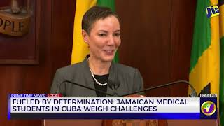 Fueled By Determination:Jamaican Medical Students In Cuba Weigh Challenges  | TVJ News
