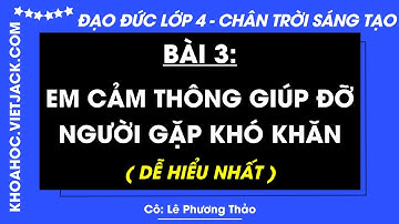 Đạo đức Lớp 4 Bài 3: Em cảm thông, giúp đỡ người gặp khó khăn - Trang 16, 20 | Chân trời sáng tạo