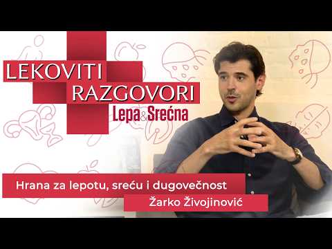 Žarko Živojinović, klinički dijetetičar:Hrana za zdravlje, lepotu i sreću/Lekoviti razgovori E05/S02