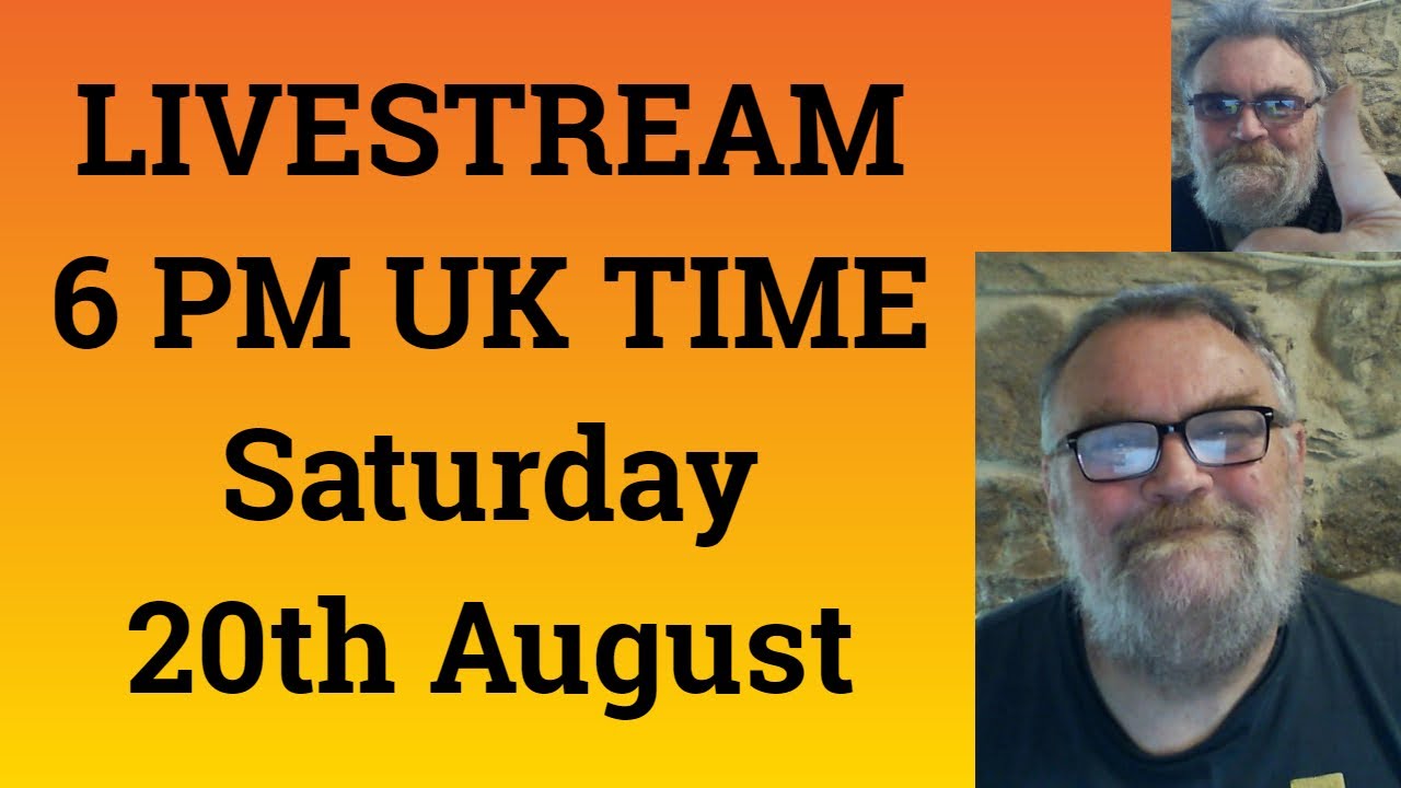 LIVESTREAM At 5 PM UK TIME On Saturday 20th August YouTube LIVESTREAM At 5 PM UK TIME On Saturday 20th August YouTube