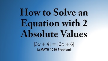 How to Solve an Equation with 2 Absolute Values (a MATH 1010 Problem)