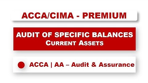 ACCA F8 - Audit of specific balances  - Current assets | #acca #f8 #auditing #assurance