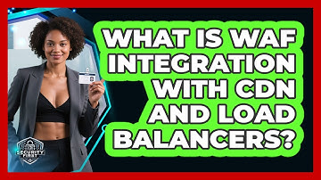 What Is WAF Integration With CDN And Load Balancers? - SecurityFirstCorp.com