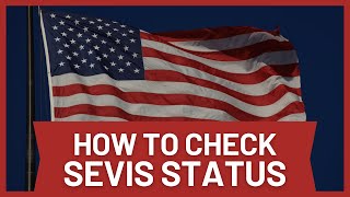 How to Check My SEVIS Status (Quick Tutorial)
