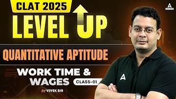 CLAT 2025 Preparation | Level Up Series | Quantitative Aptitude | Work Time & Wages | Part 1