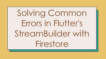Solving Common Errors in Flutter