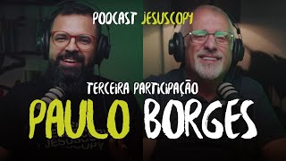 PAULO BORGES JR. (Terceira participação) - JesusCopy Podcast #107