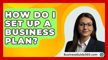 How Do I Set Up A Business Plan? - BusinessGuide360.com