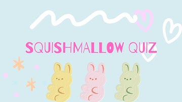 WHICH SQUISHMALLOW MATCHES YOUR PERSONALITY QUIZ