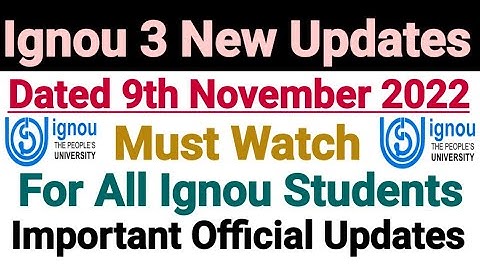 Ignou 3 New Updates || Dated 09 Nov 2022 || Official Notifications