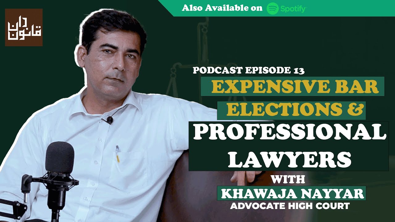 Expensive Bar Elections and Professional Lawyers ft. Khawaja Nayyar, Advocate High Court - Ep 13