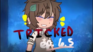 Tricked. || ep. 6.5 || the twisted journey