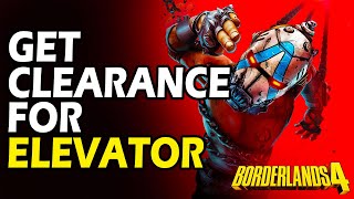 How to Get Clearance for Elevator in Borderlands 4