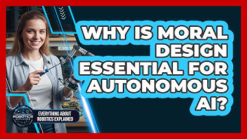 Why Is Moral Design Essential For Autonomous AI?