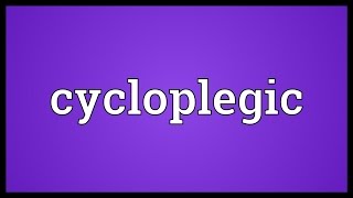 Cycloplegic Meaning