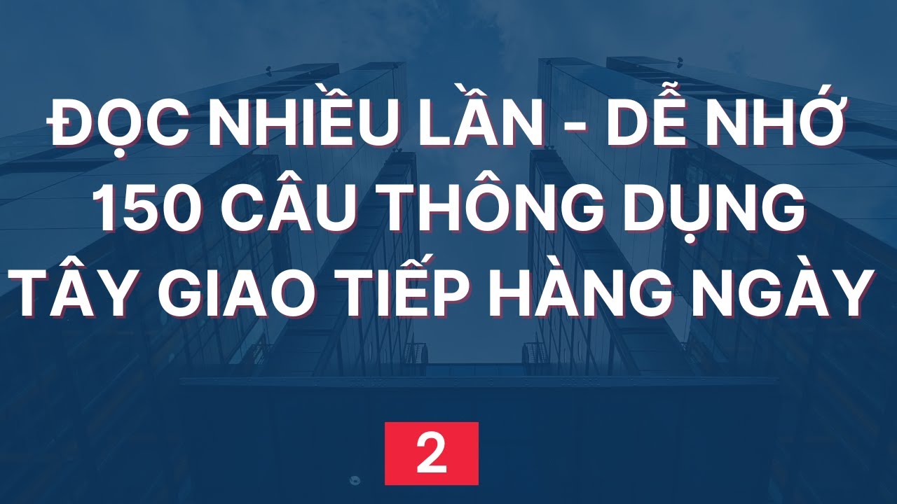 150 Câu Tiếng Anh Giao Tiếp Hàng Ngày | Đọc Chậm Đọc Nhiều lần | 2