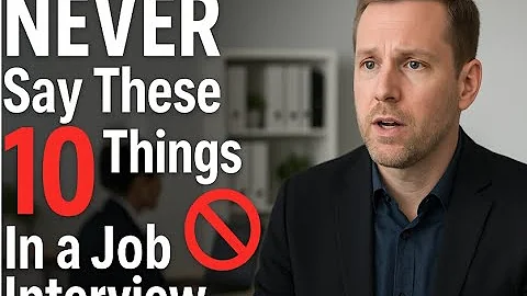 10 Things You Should NEVER Say in a Job Interview (Avoid These Mistakes!)