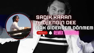 Sadık Karan ft. Dj Engin Dee - Bak Gidersem Dönmem / Remix