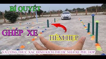 BÍ QUYẾT GHÉP XE TRONG ĐƯỜNG, HẺM HẸP VÀ CÔNG THỨC TÍNH KÍCH THƯỚC NHÀ XE