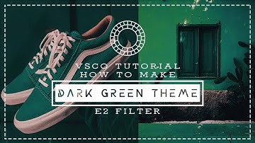 VSCO TUTORIAL 2018 //  How To Edit Dark Green Theme On VSCO E2 Filter