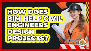 How Does BIM Help Civil Engineers Design Projects? - Construction Jobs