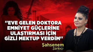 ''Eve Gelen Doktora Emniyet Güçlerine Ulaştırması İçin Gizli Mektup Verdim'' | Şahsenem Resimi