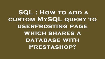 SQL : How to add a custom MySQL query to userfrosting page which shares a database with Prestashop?