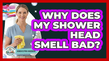 Why Does My Shower Head Smell Bad? - Homekeeping Handbook