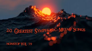 20 Greatest Symphonic Metal Songs NON STOP ★ VOL. 39