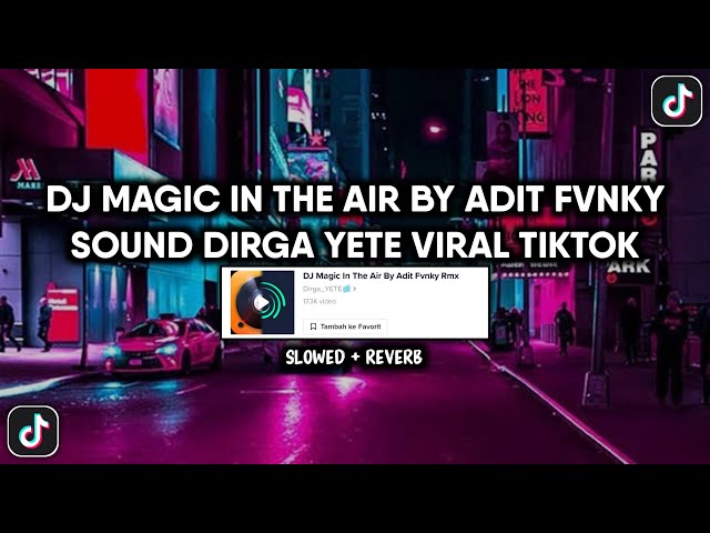DJ MAGIC IN THE AIR BY ADIT FVNKY SOUND DIRGA YETE VIRAL TIKTOK YANG KALIAN CARI (SLOWED + REVERB) class=