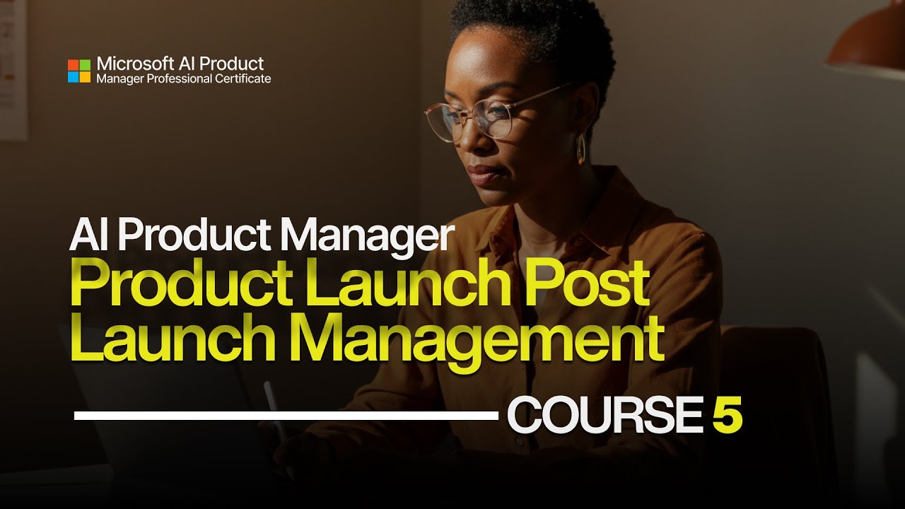 Microsoft AI Product Manager Course 5 Product Launch and PostLaunch