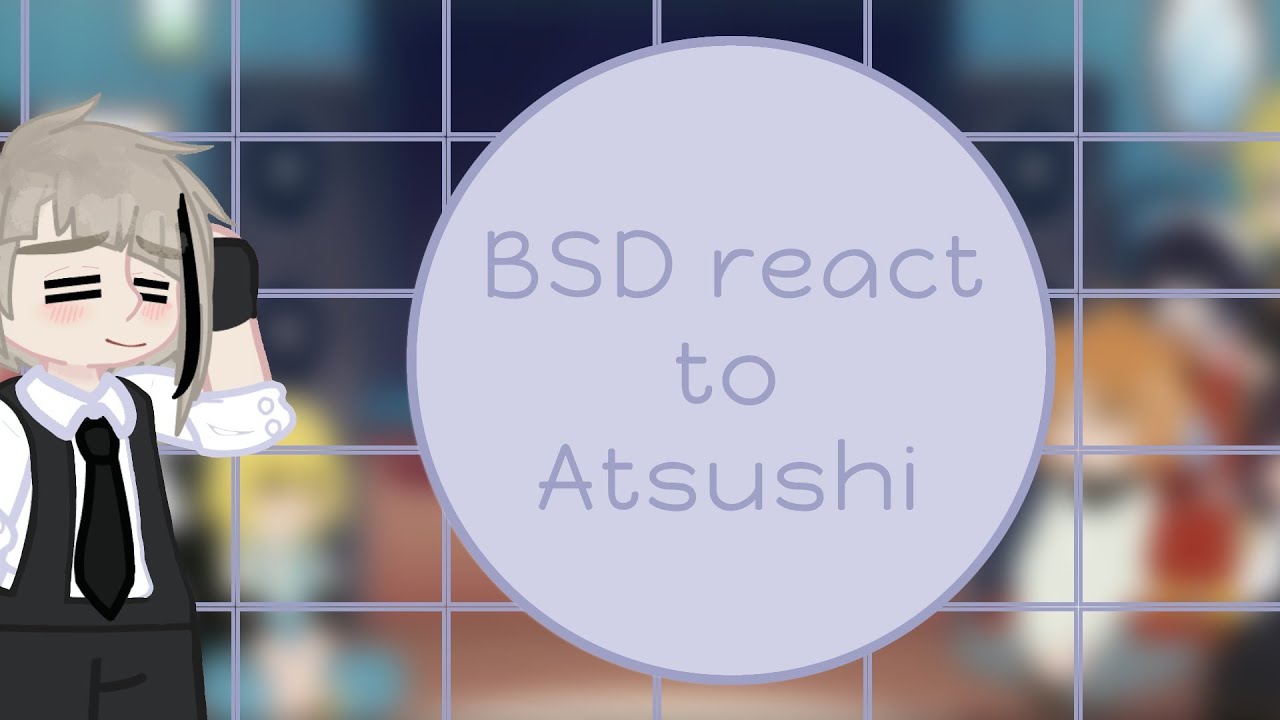 BSD react to Atsushi || gacha life 2