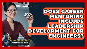 Does Career Mentoring Include Leadership Development for Engineers? - Your Engineering Future